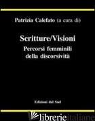 SCRITTURE/VISIONI. PERCORSI FEMMINILI DELLA DISCORSIVITA' - CALEFATO P. (CUR.)