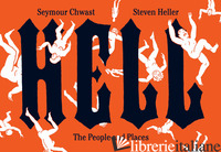 HELL. THE PEOPLE AND PLACES - CHWAST SEYMOUR; HELLER STEVEN