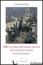 1907. LA PRIMA SETTIMANA SOCIALE DEI CATTOLICI ITALIANI. PISTOIA, 23-28 SETTEMBR - PERUGI GIAMPAOLO; FIORILLO C. (CUR.)