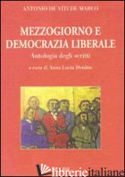 MEZZOGIORNO E DEMOCRAZIA LIBERALE. ANTOLOGIA DEGLI SCRITTI - DE VITI DE MARCO ANTONIO; DENITTO A. L. (CUR.)