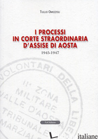 PROCESSI IN CORTE STRAORDINARIA D'ASSISE DI AOSTA 1945-1947 (I) - OMEZZOLI TULLIO