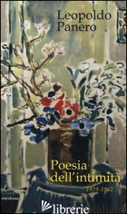 POESIA DELL'INTIMITA' 1929-1962 - PANERO LEOPOLDO M.; MORELLI G. (CUR.)