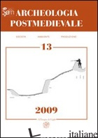ARCHEOLOGIA POSTMEDIEVALE. SOCIETA', AMBIENTE, PRODUZIONE (2009). VOL. 13: CONFL - MILANESE M. (CUR.)