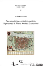 PER UN PRINCIPE «MEDICO PUBBLICO». IL PERCORSO DI PIETRO ANDREA CANONIERO - D'ALESSIO SILVANA