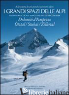 GRANDI SPAZI DELLE ALPI. EDIZ. ILLUSTRATA (I). VOL. 6: DOLOMITI D'AMPEZZO, OTZTA - GOGNA ALESSANDRO; MILANI MARCO; RAISER FEDERICO