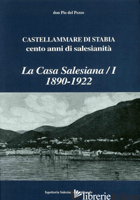 CASA SALESIANA (1890-1922), CASTELLAMMARE DI STABIA. CENTO ANNI DI SALESIANITA'  - DEL PEZZO PIO