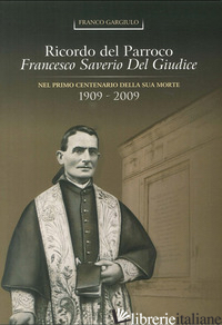 RICORDO DEL PARROCO FRANCESCO DEL GIUDICE NEL 1° CENTENARIO DELLA SUA MORTE (190 - GARGIULO FRANCO