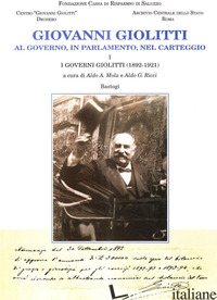 GIOVANNI GIOLITTI. VOL. 1: I GOVERNI GIOLITTI (1892-1921) - MOLA A. A. (CUR.); RICCI A. G. (CUR.)