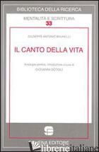 CANTO DELLA VITA (IL) - BRUNELLI GIUSEPPE A.; DOTOLI G. (CUR.)