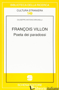 FRANCOIS VILLON. POETA DEI PARADOSSI - BRUNELLI GIUSEPPE A.
