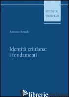 IDENTITA' CRISTIANA: I FONDAMENTI - ARANDA ANTONIO