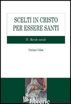 SCELTI IN CRISTO PER ESSERE SANTI. VOL. 4: MORALE SOCIALE - COLOM ENRIQUE
