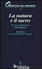 NATURA E IL SACRO. TEORIE ROMANTICHE DELLA PITTURA (LA) - D'ANGELO P. (CUR.)