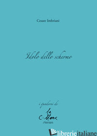 IDOLO DELLO SCHERMO - IMBRIANI CESARE; CUCCHI M. (CUR.)