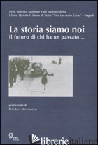 STORIA SIAMO NOI... IL FUTURO DI CHI HA UN PASSATO (LA) - AVALLONE A. (CUR.)
