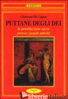PUTTANE DEGLI DEI. LA PROSTITUZIONE SACRA PRESSO I POPOLI ANTICHI - DI CAPUA GIOVANNI