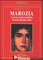 MAROZIA. LA PORNOCRAZIA PONTIFICIA INTORNO ALL'ANNO MILLE - DI CAPUA GIOVANNI