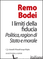 LIMITI DELLA FIDUCIA. POLITICA, RAGION DI STATO E MORALE (I) - BODEI REMO; NODARI F. (CUR.)