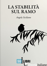 STABILITA' SUL RAMO (LA) - SICILIANO ANGELA
