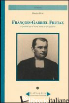FRANCOIS-GABRIEL FRUTAZ. LA PASSIONE PER LA STORIA. STORIA DI UNA PASSIONE - RUIU GRAZIA; OMEZZOLI T. (CUR.)