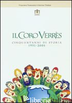 CORO VERRES. CINQUANT'ANNI DI STORIA 1951-2001 (IL) - TRAMONTINI FRANCESCA; THIEBAT FABRIZIO