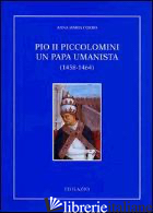 PIO II PICCOLOMINI UN PAPA UMANISTA (1458-1464) - CORBO ANNA M.
