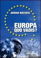 EUROPA, QUO VADIS? - NASTASE ADRIAN; PASSEROTTI M. (CUR.)