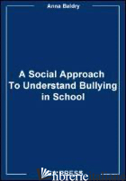 BULLYING IN SCHOOL. A PSYCHO SOCIAL APPROACH - BALDRY ANNA COSTANZA