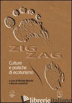 ZIG ZAG. CULTURE E PRATICHE DI ECOTURISMO - BIANCHI M. (CUR.); CANESTRINI D. (CUR.)