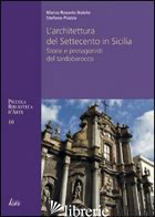 ARCHITETTURA DEL SETTECENTO IN SICILIA. STORIE E PROTAGONISTI DEL TARDO BAROCCO - NOBILE MARCO R.; PIAZZA STEFANO
