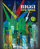 BIGGI NEW YORK. A SURVERY EXHIBITION. EDIZ. ILLUSTRATA - RANZI G. (CUR.)