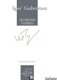 QUARTINE «GARIKI» (1994-1997). TESTO RUSSO A FRONTE. EDIZ. MULTILINGUE - GUBERMAN IGOR'; SALMON L. (CUR.)