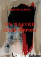 NASTRO COLOR PORPORA (UN) - BUCCI MASSIMO G.; CAROSI N. (CUR.)