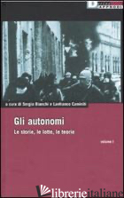AUTONOMI. LE STORIE, LE LOTTE, LE TEORIE (GLI). VOL. 1 - BIANCHI S. (CUR.); CAMINITI L. (CUR.)