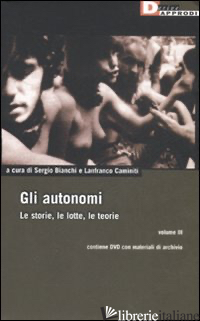 AUTONOMI. LE STORIE, LE LOTTE, LE TEORIE. CON DVD (GLI). VOL. 3 - BIANCHI S. (CUR.); CAMINITI L. (CUR.)