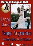 TANGO SHOW. COREOGRAFIA DA SPETTACOLO. CON DVD - PROSERPIO GIORGIO; GALLARATE MONICA; LALA GIORGIO