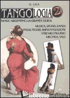 TANGOLOGIA. TANGO ARGENTINO: LA GRANDE GUIDA. MUSICA, STORIA, DANZA, PASSI, FIGU - LALA GIORGIO