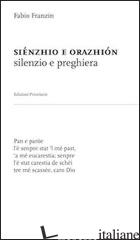 SIENZHIO E ORAZHION (SILENZIO E PREGHIERA). NEL DIALETTO VENETO-TREVIGIANO DELL' - FRANZIN FABIO; GRISONI F. (CUR.)