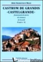 CASTRUM DE GRANDIS. CASTELGRANDE. FRAMMENTI DI STORIA, DI CRONACA, DI RICORDI. P - MASI FRANCESCO; BRUNO N. (CUR.)
