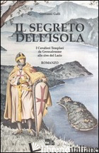 SEGRETO DELL'ISOLA. I CAVALIERI TEMPLARI DA GERUSALEMME ALLE RIVE DEL LARIO (IL) - GALLI GIOVANNI