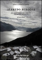 ALFREDO BEROGGI. DA ACQUASERIA AI CARIANI DEI MONTI BIRMANI - BRUNI LUCIA