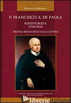 P. FRANCESCAO ANTONIO DE PAOLA REDENTORISTA (1736-1814). PROFILO BIOGRAFICO DALL - LA MENDOLA VINCENZO