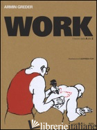 WORK. IL LAVORO DALLA A ALLA Z. EDIZ. LIMITATA - GREDER ARMIN