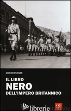 LIBRO NERO DELL'IMPERO BRITANNICO (IL) - NEWSINGER JOHN