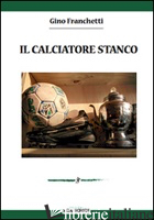 CALCIATORE STANCO (IL) - FRANCHETTI GINO