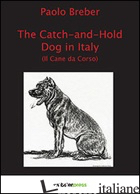 CATCH-AND-HOLD DOG ITALIA (IL CANE DA CORSO) (THE) - BREBER PAOLO