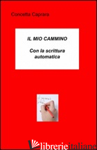 MIO CAMMINO (IL) - CAPRARA CONCETTA