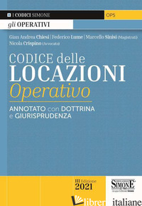 CODICE DELLE LOCAZIONI OPERATIVO. ANNOTATO CON DOTTRINA E GIURISPRUDENZA - CHIESI GIAN ANDREA; LUME FEDERICO; SINISI MARCELLO; CRISPINO NICOLA