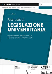 MANUALE DI LEGISLAZIONE UNIVERSITARIA. ORGANIZZAZIONE E GESTIONE FINANZIARIA E C di ROSSI ANTONIO