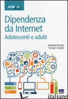 DIPENDENZE DA INTERNET. ADOLESCENTI E ADULTI - PERRELLA RAFFAELLA; CAVIGLIA GIORGIO